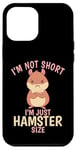 Coque pour iPhone 12 Pro Max Je ne suis pas petit, je suis juste de la taille d'un hamster. Cute Hamster Lover