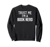 Funny Book Lover Trust Me I'm a Book Nerd Sweatshirt