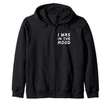 Funny People Quotes I was In The Mood Zip Hoodie