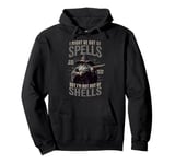 I Might Be Out Of Spells But I'm Not Out Of Shells Pullover Hoodie