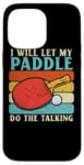 Coque pour iPhone 14 Pro Max I Will Let My Paddle Do The Talking Ping Pong Table Tennis