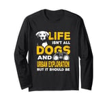 Funny Life Isn't All Dogs And Urban Exploration Long Sleeve T-Shirt