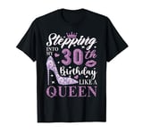 Stepping Into My 30th Birthday Like A Queen 30th B-Day Party T-Shirt