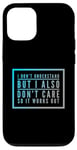 Coque pour iPhone 15 I Don't Understand But I Also Don't Care So It Works Out