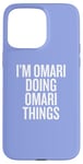 iPhone 15 Pro Max I'M OMARI DOING OMARI THINGS Funny Unique Case