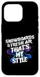 Coque pour iPhone 16 Pro SNOWBOARDS AND FRESH AIR THAT'S MY STYLE