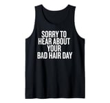 Sorry About Your Bad Hair Day Funny Saying Tank Top