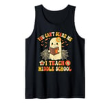 You Can't Scare Me I Teach Middle School Teacher Halloween Tank Top