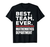 Best Team Ever School Teacher Mathematics Department T-Shirt