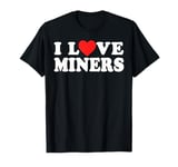 I Love Miners the Funny Miner Gamer a Love Miners T-Shirt