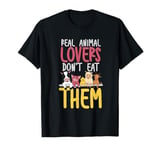 Real Animals Lovers Don't Eat Them | Vegan Vegetarian T-Shirt