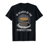 In Search Of The Perfect Coin Collectors T-Shirt