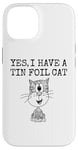 iPhone 14 Yes I Have A Tin Foil Cat, Sarcasm Humor Case