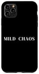 iPhone 11 Pro Max Mild Chaos, just a little crazy, fun humorous saying Case