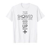 The day cancer showed up in my life God showed up bigger T-Shirt