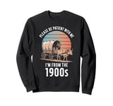 Please Be Patient With Me I'm From The 1900s Vintage Retro Sweatshirt