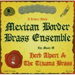 Mexican Border Brass Ensemble  Music Of Herb Alpert &amp; Tijuana Brass  CD