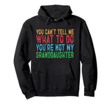 You Can't Tell Me What To Do You're Not My Granddaughter Pullover Hoodie