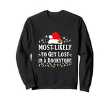 Most Likely Get Lost In A Bookstore Matching Christmas Sweatshirt