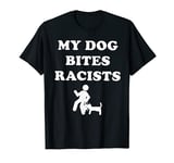 My Dog Bites Racists T-Shirt