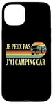 Coque pour iPhone 15 Plus Je Peux Pas J'ai camping-car camper camp campeur Drôle