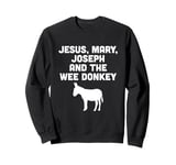 Jesus, Mary, Joseph and the Wee Donkey Sweatshirt