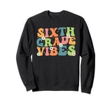 Sixth Grade Vibes, 6th Grade Team Retro 1st Day of School Sweatshirt