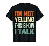 vintage I'm Not Yelling This Is How I Talk Speaking Louder T-Shirt