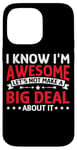 iPhone 14 Pro Max I'm Awesome, No Need To Make A Big Deal - Case