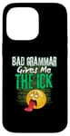 iPhone 14 Pro Max Bad Grammar Gives Me The Ick Funny Teacher Case