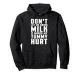 Don't Let Me Drink Milk It Makes My Tummy Hurt lactose Pullover Hoodie