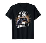 Never Without My Controller Retrogaming Video Game Gift T-Shirt