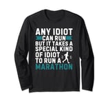 Any Idiot Can Run But It Takes An Idiot To Run A Marathon Long Sleeve T-Shirt