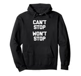 Can't Stop, Won't Stop T-Shirt funny saying sarcastic humor Pullover Hoodie