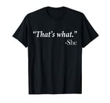 Funny Quote That's what she said Funny Workplace Office T-Shirt