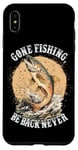 Coque pour iPhone XS Max Gone Fishing, Be Back Never Fly Fishing Pêcheur