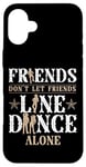 iPhone 16 Plus Line Dancing Dance Teacher Friends Don't Let Friends Line Case