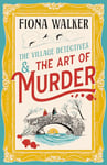 The Art of Murder: the BRAND NEW charming cozy mystery full of twists and turns from Fiona Walker for 2024 (The Village Detectives Book 1)