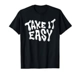 Take It Easy Graphic Quote Good Vibes Gift Women Men Kids T-Shirt