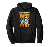 I'M ONE BAD BASS SISTER, for the fishing sis Pullover Hoodie