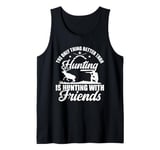 The only thing better than hunting is hunting with friends Tank Top