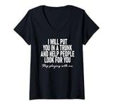 Womens I Will Put You In The Trunk And Help People Look For You V-Neck T-Shirt