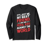 It's Just Me My Best Friend And Our Feral Kids Against World Long Sleeve T-Shirt