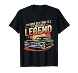 I'm Not Getting Old I'm Becoming A Legend Retro Vintage Cute T-Shirt