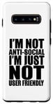 Coque pour Galaxy S10+ Drôle - I'm Not Anti-Social I'm Just Not User Friendly