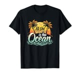 All She Wants Is The Ocean - Retro Summer Tropic Island T-Shirt