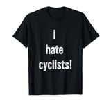 I Hate Cyclists! Shirt For Men Women Kids T-Shirt