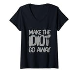 Womens Make The Idiot Go Away Idiot V-Neck T-Shirt