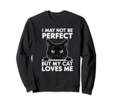 I May Not Be Perfect But My Cat Loves Me Funny Cat Mom/Dad Sweatshirt