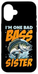 iPhone 16 I'M ONE BAD BASS SISTER, for the fishing sis Case